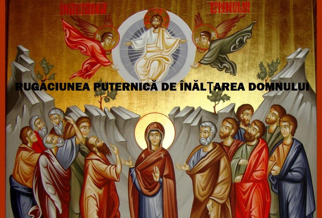 Rugăciunea de &Icirc;nalțarea Domnului face minuni! E cea mai puternică rugăciune! Ajută pentru orice credincios aflat la nevoie