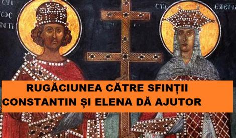 Calendar ortodox 21 mai. Rugăciunea către Sfinții Constantin și Elena te scapă de rău
