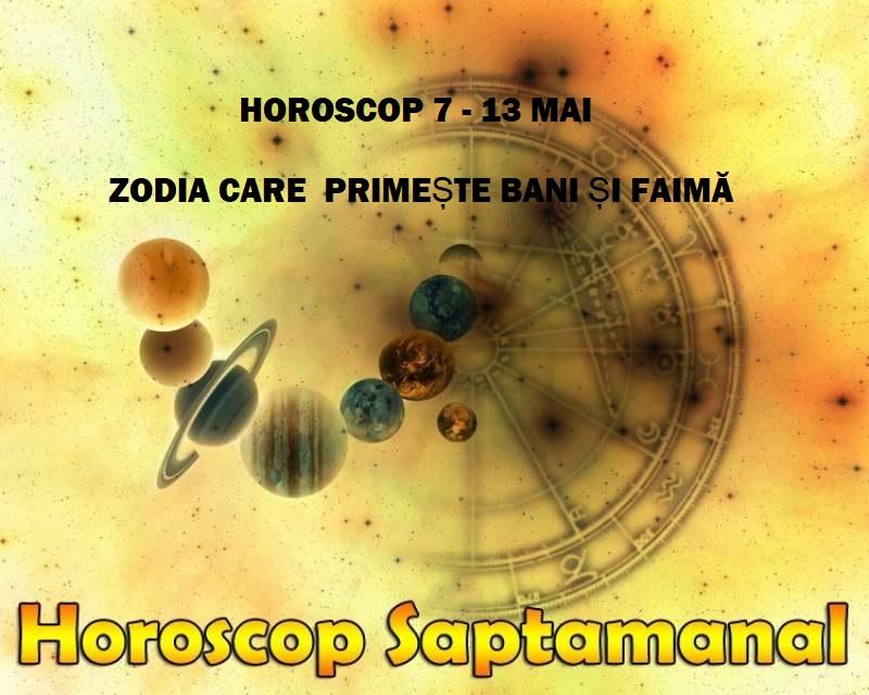 Horoscop săptăm&acirc;na 7-13 mai. Zodia ASTA primește bani și faima. Toți sunt la picioarele ei!