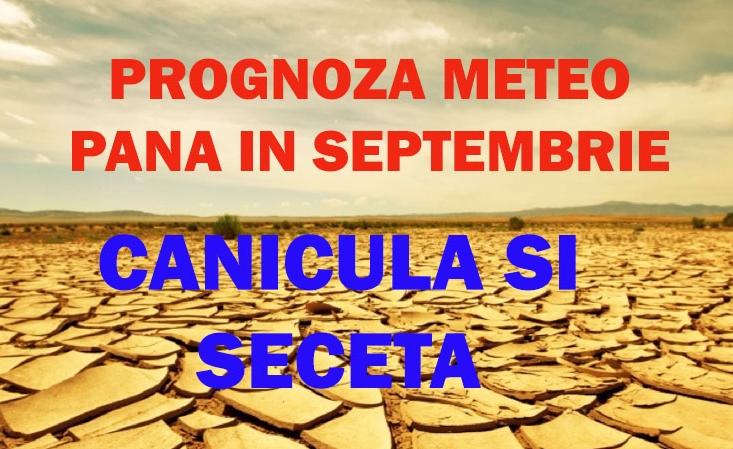 Prognoza meteo pe TREI LUNI. Avertismentul specialiştilor: Urmează o perioadă lungă de SECETĂ şi temperaturi caniculare!