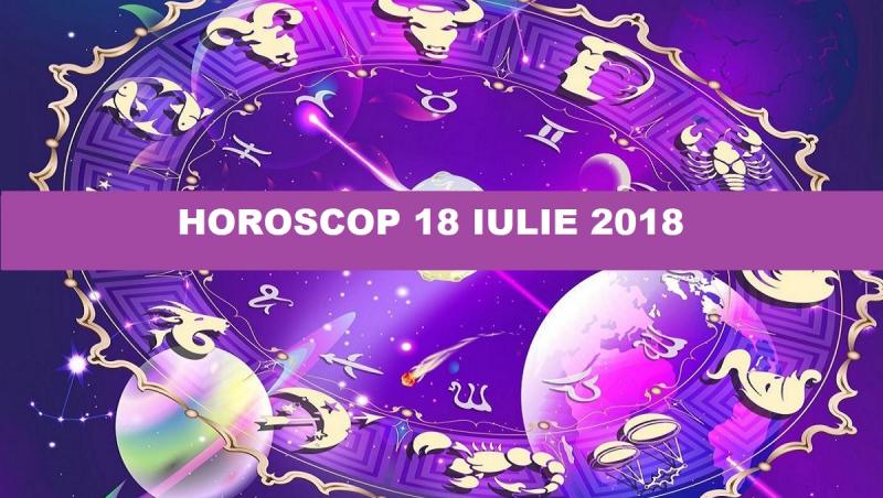 horoscop 18 iulie 2018