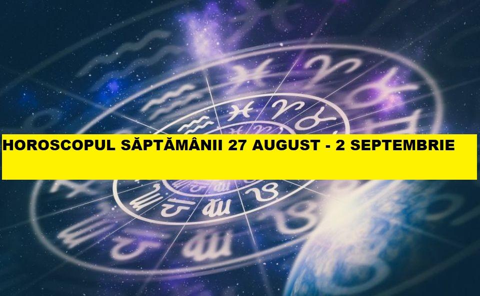 Horoscop 27 august - 2 septembrie. Ce zodii &icirc;ncheie luna cu bani și moșteniri