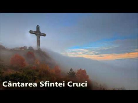 14 septembrie, Înălțarea Sfintei Cruci. Cântarea Sfintei Cruci