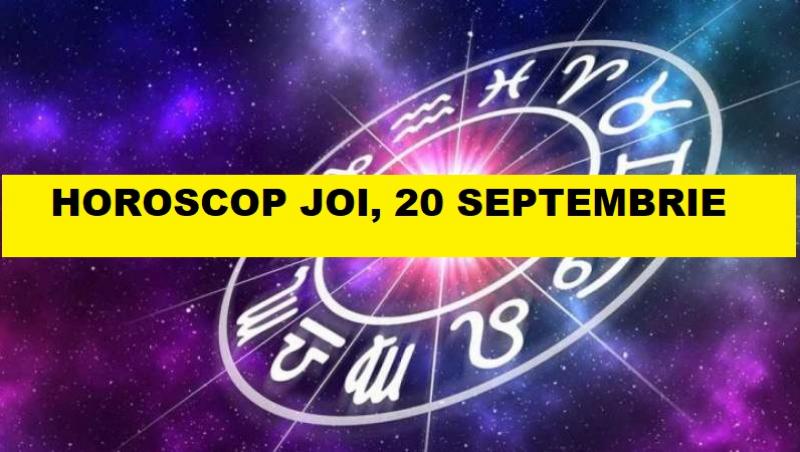 horoscop joi 20 septembrie