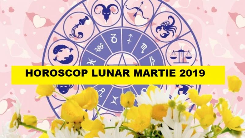 Horoscop martie 2019