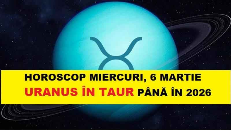 Horoscp 6 martie, uranus in taur