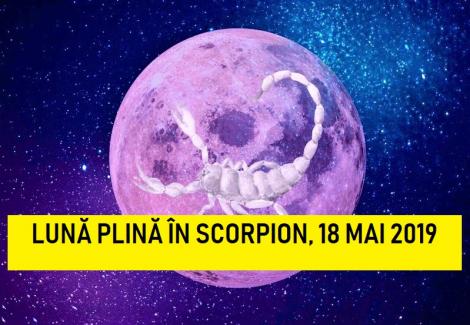 Luna Plină în Scorpion, 18 mai 2019. Durere, frustrări, stres astral pentru zodii