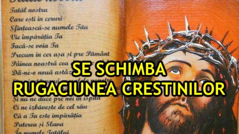 Decizie fără precedent! Rugăciunea &rdquo;Tatăl Nostru&rdquo; a fost, oficial, modificată! Cum sună noua versiune!