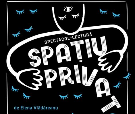 Spectacolul-lectură „Spaţiu privat”, după un text scris de Elena Vlădăreanu, prezentat la Teatrelli