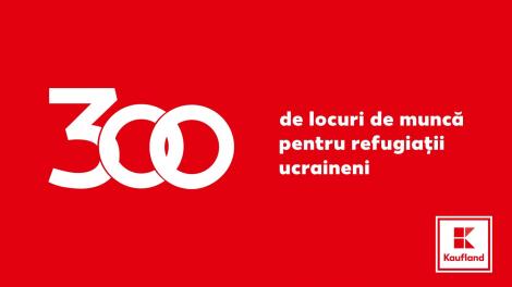 Kaufland România anunță o nouă măsură de sprijin pentru refugiați. Compania va crea 300 de locuri de muncă pentru ucraineni