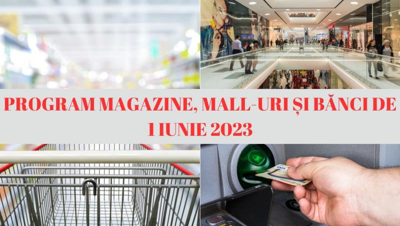 COLAJ de imagini cu mall, magazine si banca cu text program de 1 iunie 2023