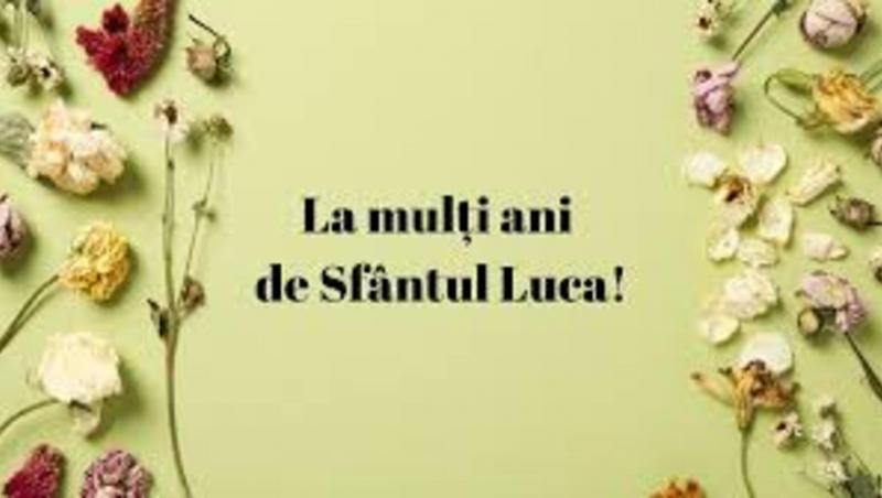 La mulți ani, Luca! Cele mai frumoase mesaje, felicitări și urări pentru sărbătoriții de astăzi, 18 octombrie, de Sfântul Luca