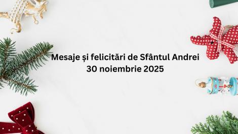 Mesaje, urări și felicitări de Sfântul Andrei 2025. Cele mai frumoase urări pentru cei care își serbează ziua numelui
