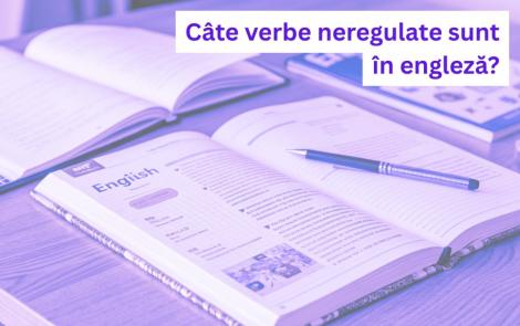 (P) Câte verbe neregulate sunt în engleză?