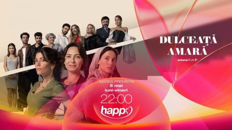 Dulceața amară, un nou serial fenomen plin de emoție și secrete, se vede la Happy Channel din 5 mai