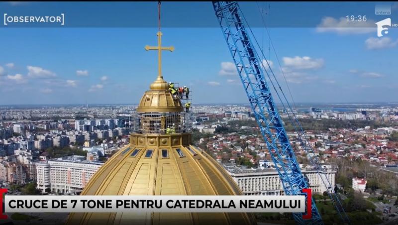 O cruce de 7 tone și 7 metri a fost montată pe turla cea mare a Catedralei Mântuirii Neamului. Cum arată și cum a putut fi montată