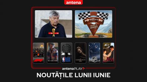 Noutățile lunii iunie 2025 în AntenaPLAY