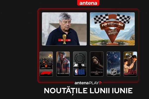 Noutățile lunii iunie 2025 în AntenaPLAY