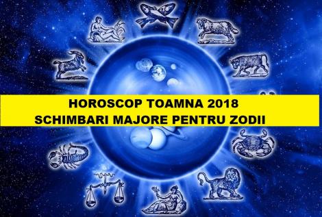 HOROSCOP TOAMNĂ 2018. Zodiile au parte de schimbări majore