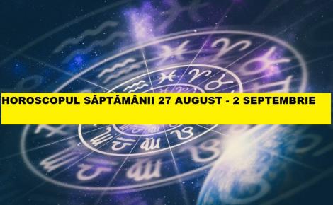 Horoscop 27 august - 2 septembrie. Ce zodii încheie luna cu bani și moșteniri