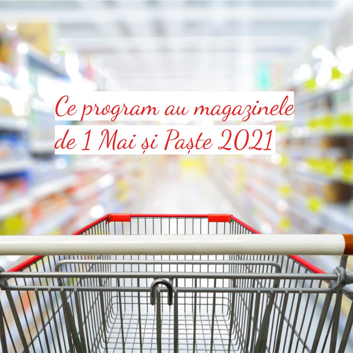 Program Magazine De PaÈ™te 2021 Ce Supermarketuri Sunt Deschise In Vinerea Mare De 1 Mai È™i 2 Mai Antena 1