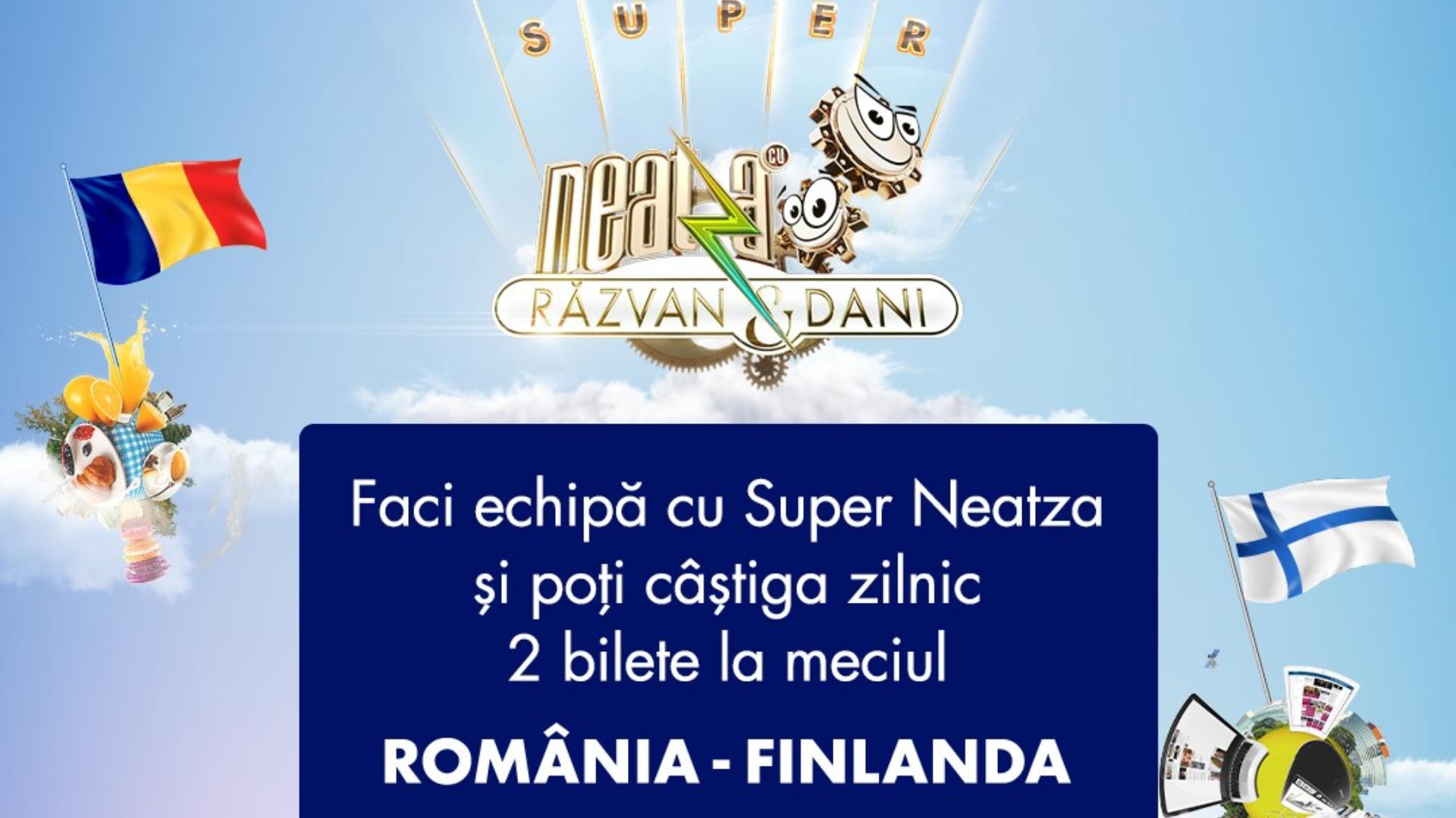 Participă la concursul Hai, România! de la Super Neatza cu Răzvan și Dani și poți câștiga 2 bilete la meciul România - Finlanda