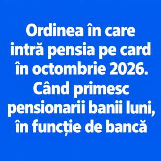 Ordinea în care intră pensia pe card în octombrie 2026. Când primesc pensionarii banii luni, în funcție de bancă