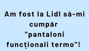 Bancul de miercuri | Ce sunt „pantalonii funcționali termo” de la LIDL