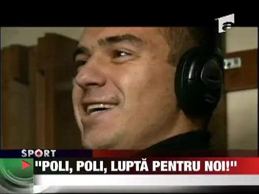 "Poli, Poli, lupta pentru noi!"