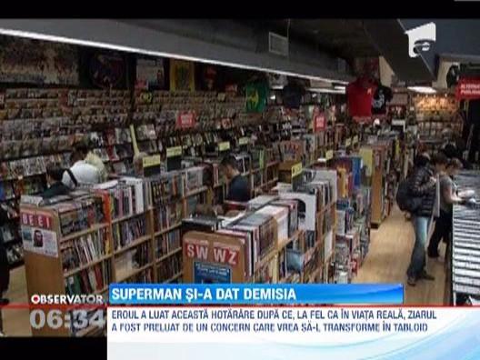 Superman si-a dat demisia de la Daily Planet, dezamagit de starea presei!