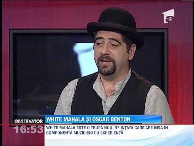 White Mahala, o trupa care canta... altceva! Baietii vor deschide concertul legendarului Oscar Benton