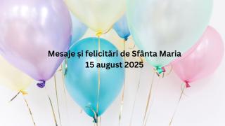 Mesaje, urări și felicitări de Sfânta Maria Mare 2025. Cele mai frumoase urări pentru cei care își serbează ziua numelui