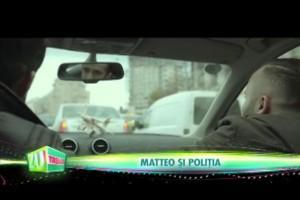 Matteo a scăpat pe viaţă de amenzile de circulaţie! Poliţia Română îl favorizează, chiar dacă el vrea să devină 