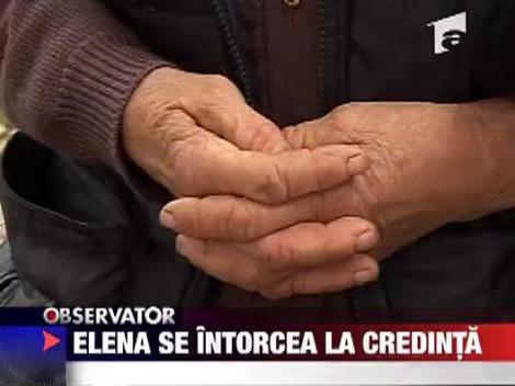 Elena se intorcea la credinta