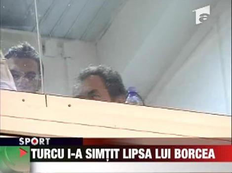 Turcu i-a simtit lipsa lui Borcea