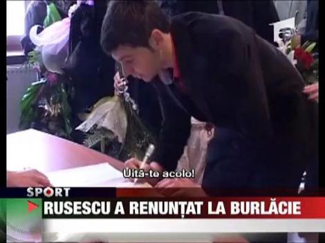 Rusescu a renuntat la burlacie