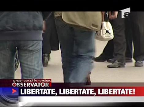 Libertate, libertate, libertate!