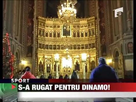 S-a rugat pentru Dinamo