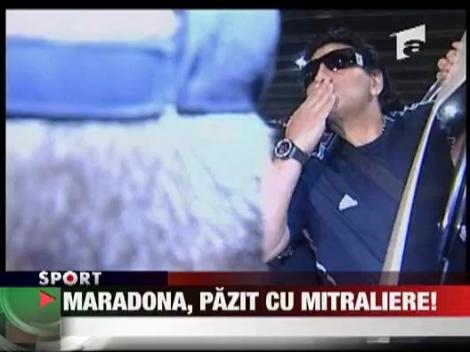 Maradona, pazit cu mitralierele!