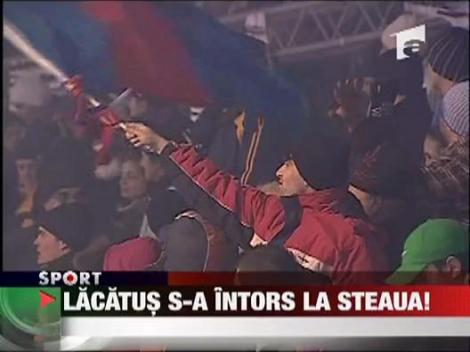 Lacatus s-a intors la Steaua