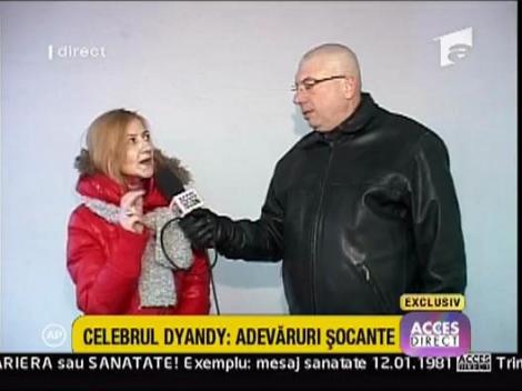 Celebrul Dyandy: Adevaruri socante!