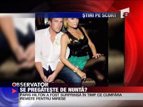 Paris Hilton se pregateste de nunta?