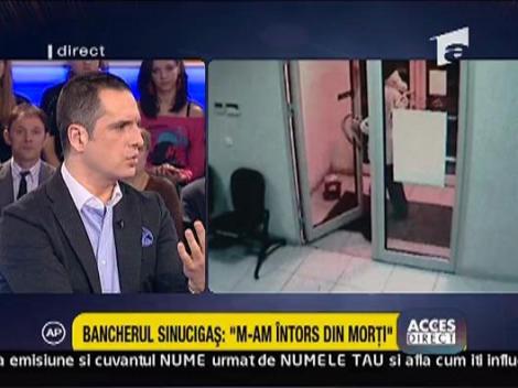 Bancherul sinucigas: "M-am intors din morti"