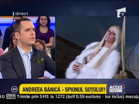 Andreea Banica - spionul sotului?