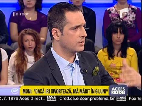 Moni: "Daca Iri divorteaza, ma marit in 6 luni"