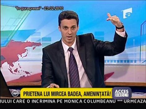 Prietena lui Mircea Badea, amenintata!
