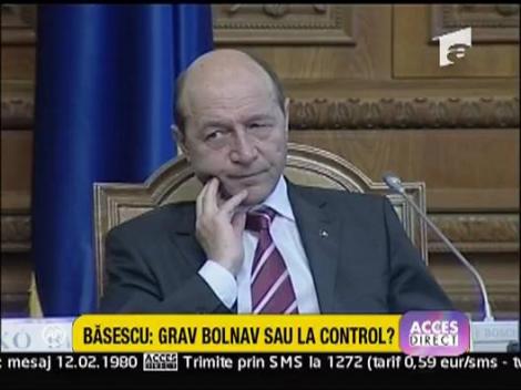 Basescu: grav bolnav sau la control?