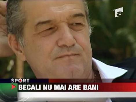 Becali nu mai are bani