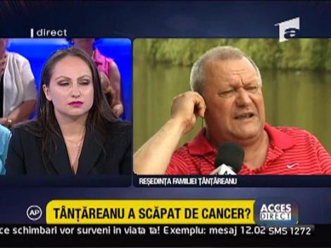 Tantareanu a scapat de cancer?