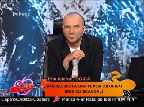 Ogica nu e suparat daca Marculescu i-a luat iubita